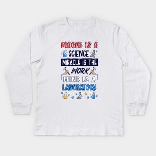 Magic is A Science.Miracle Is The Work.Mind is The Laboratory Kids Long Sleeve T-Shirt